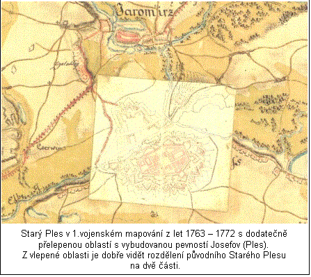 Textov pole:  

Star Ples v 1.vojenskm mapovn z let 1763  1772 s dodaten pelepenou oblast s vybudovanou pevnost Josefov (Ples).

Z vlepen oblasti je dobe vidt rozdlen pvodnho Starho Plesu na dv sti.